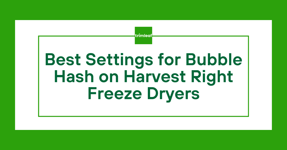Best Settings for Bubble Hash on Harvest Right Freeze Dryers