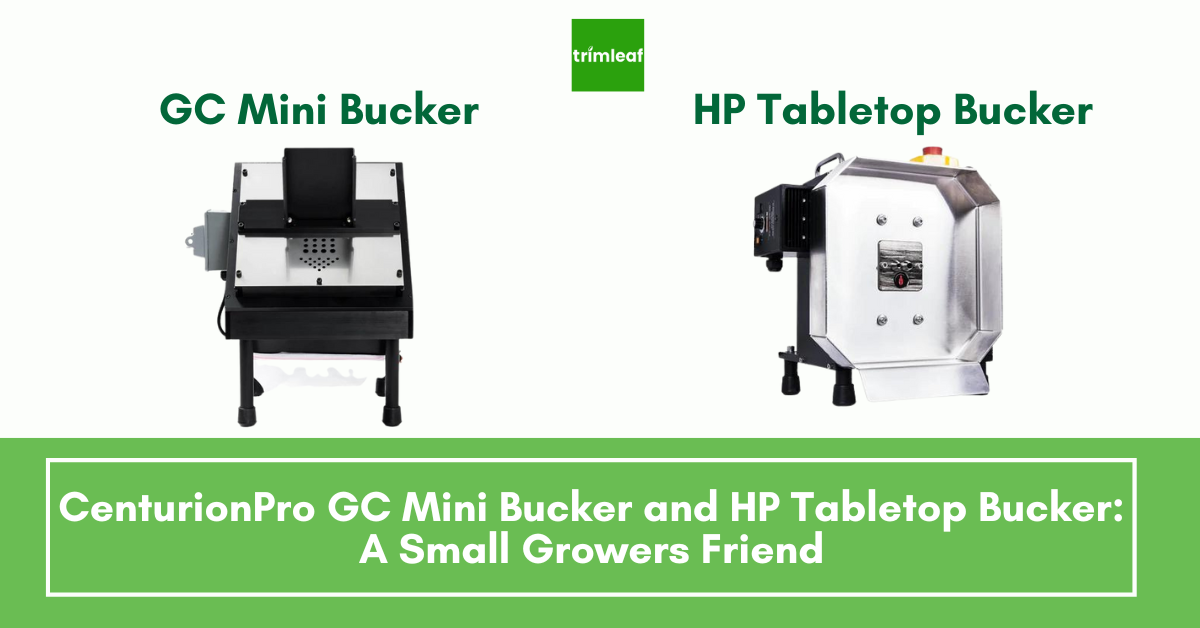 CenturionPro GC Mini Bucker and HP Tabletop Bucker: A Small Growers Friend