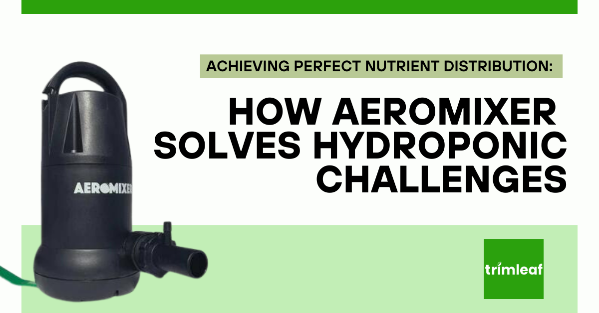Achieving Perfect Nutrient Distribution: How Aeromixer Solves Hydroponic Challenges
