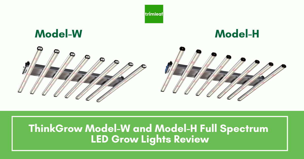 ThinkGrow Model-W and Model-H Full Spectrum LED Grow Lights Review