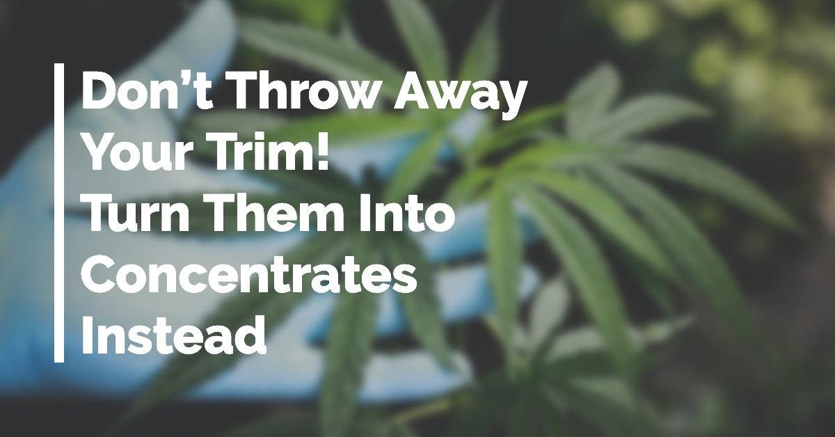 Don’t Throw Away Your Trim! Turn Them Into Concentrates Instead