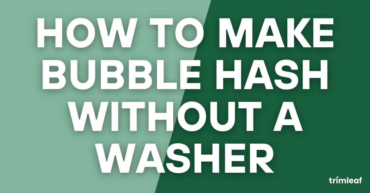 How to Make Bubble Hash Without a Washer