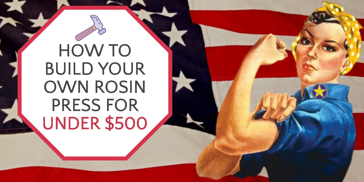 DIY Rosin Press: How to Make a Rosin Press on a Budget (Under $500)