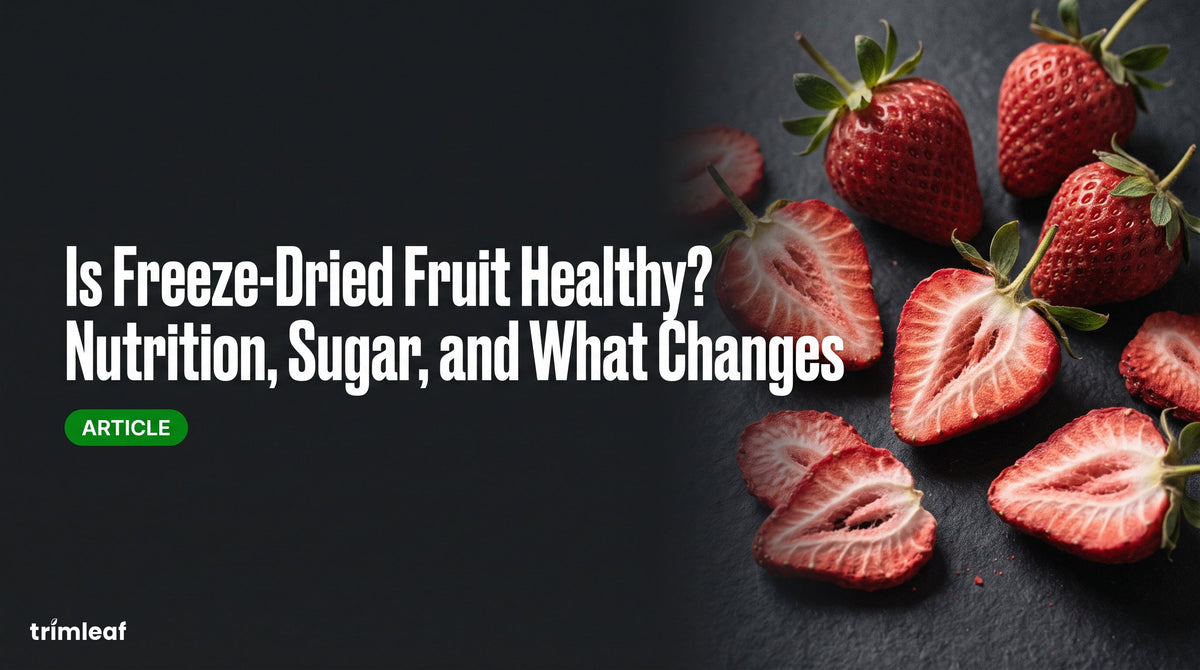 Cover image for "Is Freeze-Dried Fruit Healthy? Nutrition, Sugar, and What Changes": Trimleaf blog