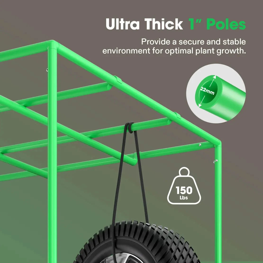 Heavy-duty green grow tent frame with 1" (22mm) poles, supporting a 150 lbs tire, for stable plant growth.